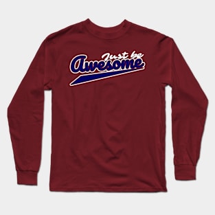 just be awesome Long Sleeve T-Shirt